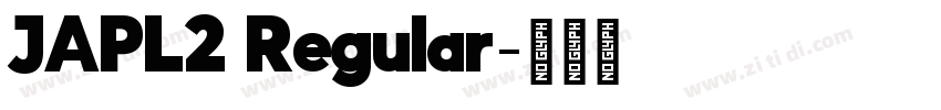 JAPL2 Regular字体转换 JAPL2 Regular字体转换